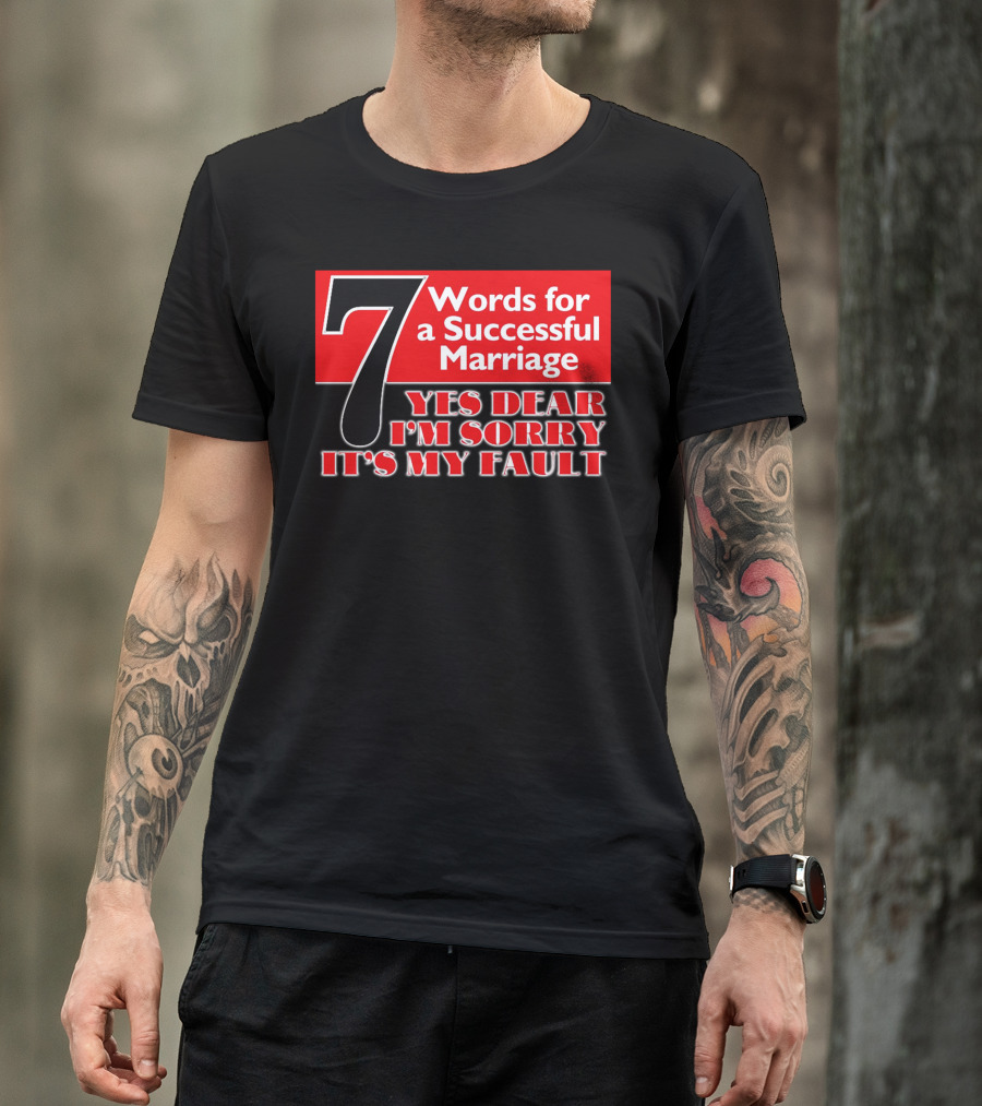 7 Words For A Successful Marriage Yes Dear I'm Sorry It's My Fault T-Shirt