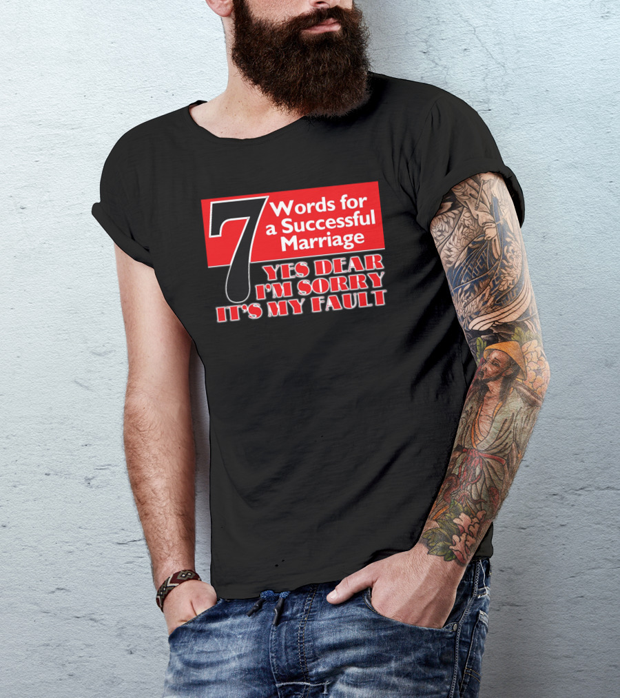 7 Words For A Successful Marriage Yes Dear I'm Sorry It's My Fault T-Shirt