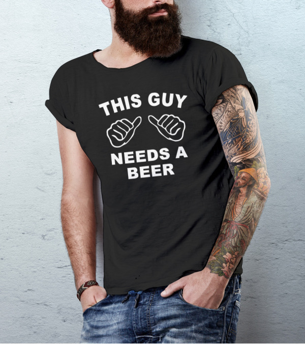 This Guy Needs A Beer Drinking Booze Related Alcoholic Bogan T-Shirt