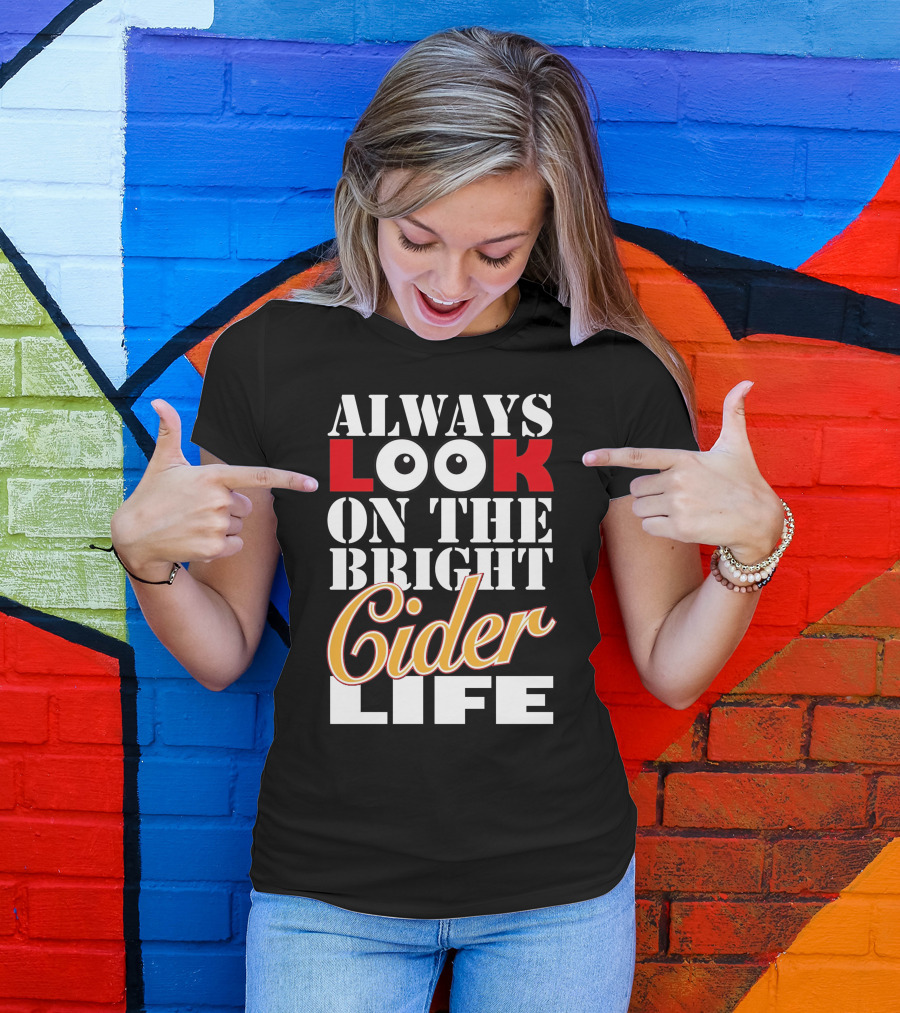 Always Look On The Bright Cider Life Birthday Present T-Shirt