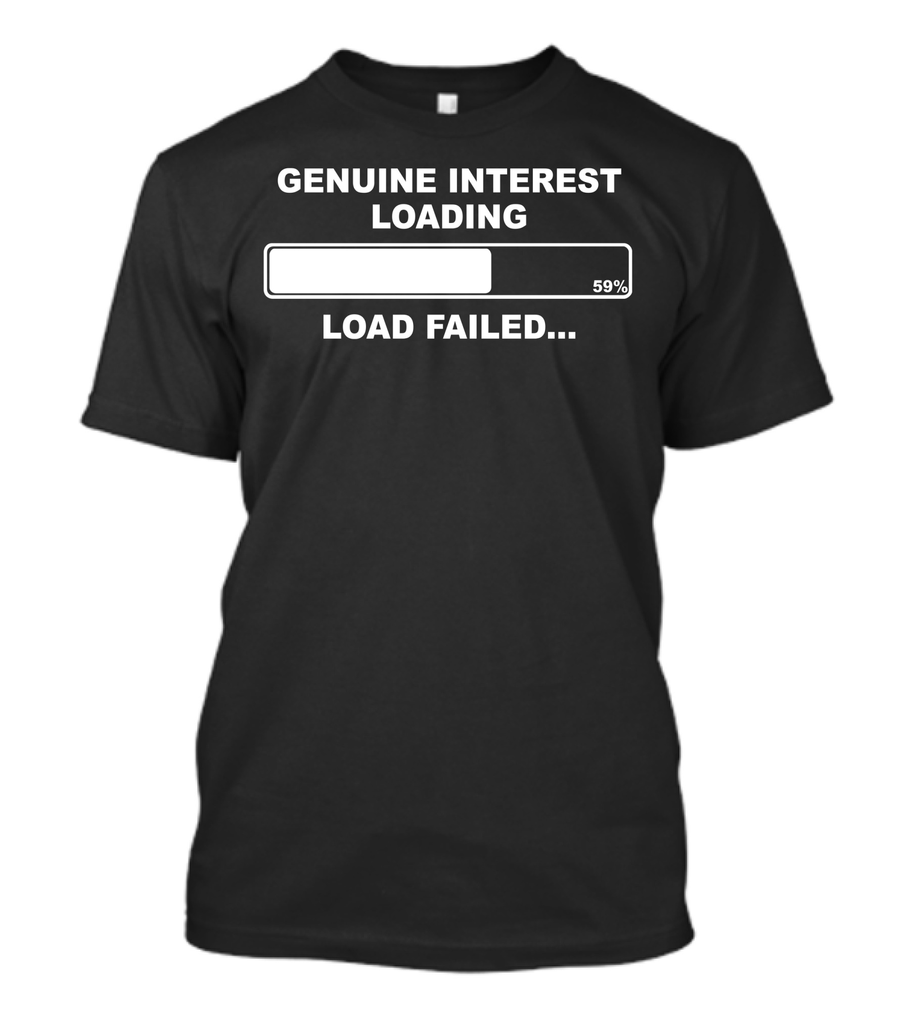 Genuine Interest Loading 59% Load Failed Humorous Parody Insult Rude Himym Fuun T-Shirt