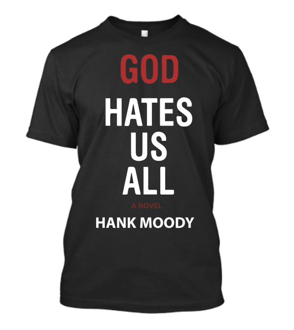 God Hates Us All A Novel Hank Moody T-Shirt