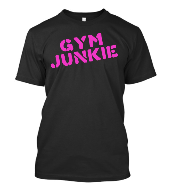 GYM JUNKIE Fitness Enthusiast T-Shirt