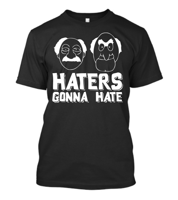 Haters Gonna Hate Statler And Waldorf Muppets T-Shirt
