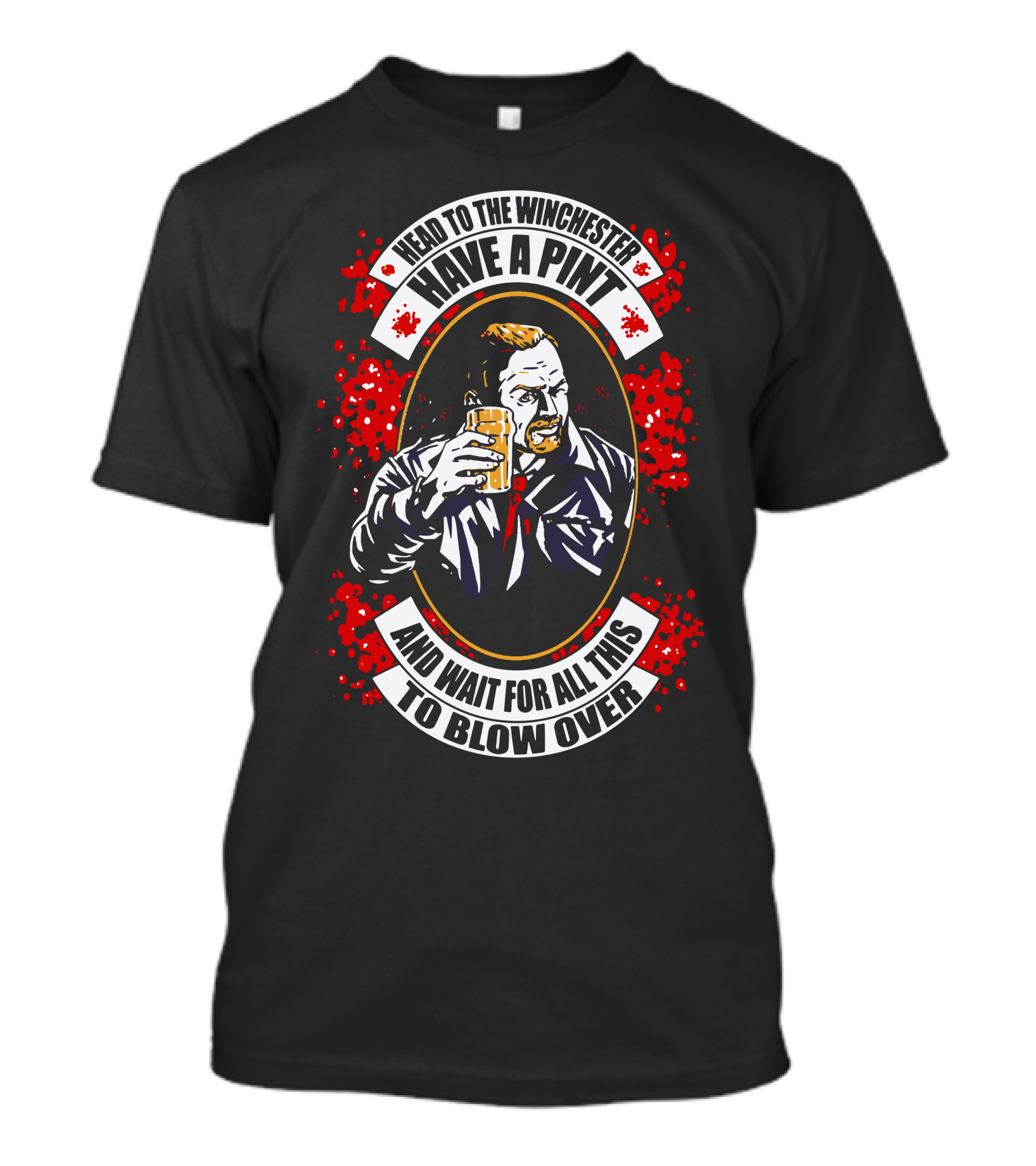 Head To The Winchester Have A Pint And Wait For All This To Blow Over T-Shirt