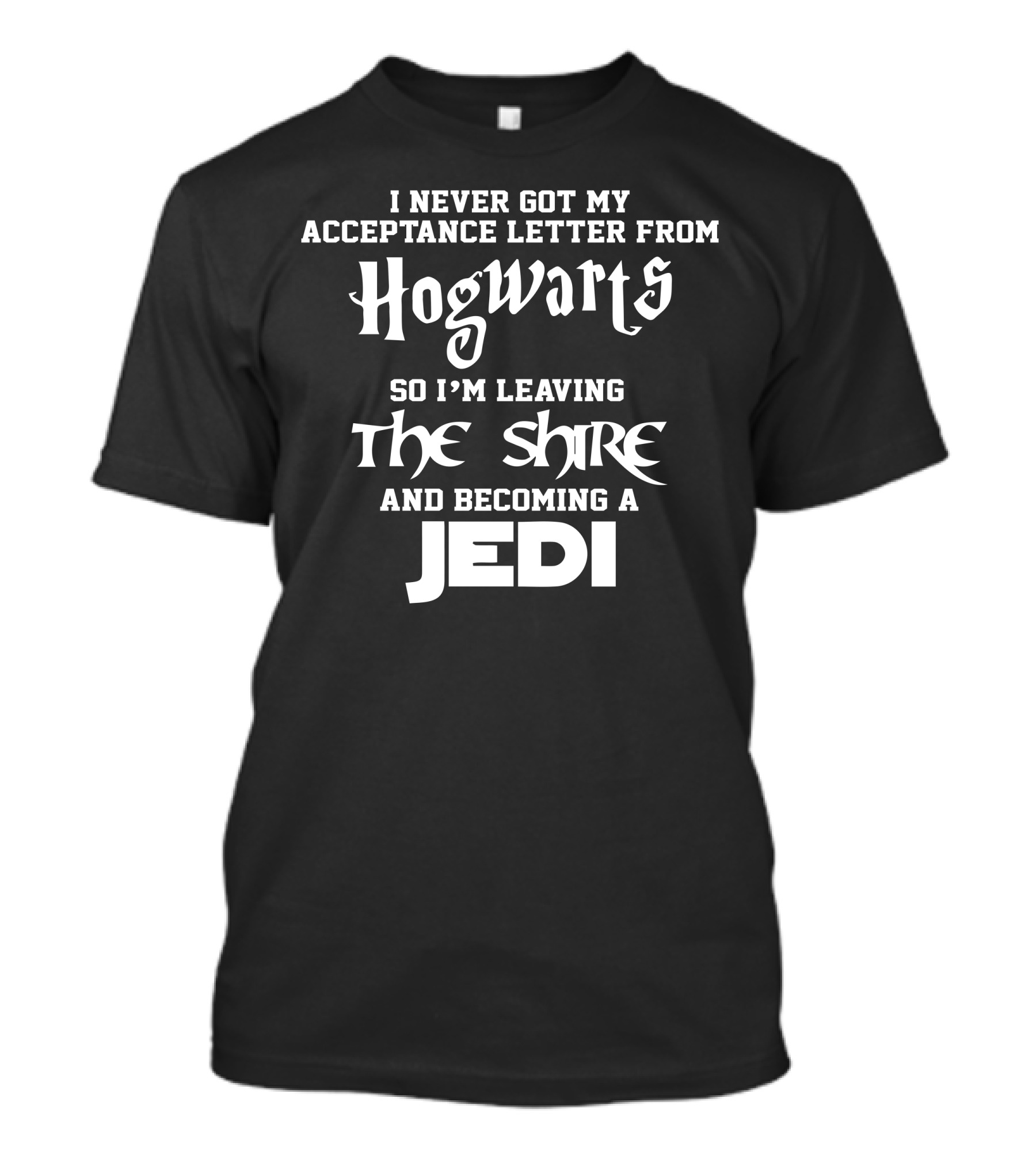 I Never Got My Acceptance Letter From Hogwarts So I'm Leaving The Shire And Becoming A Jedi T-Shirt