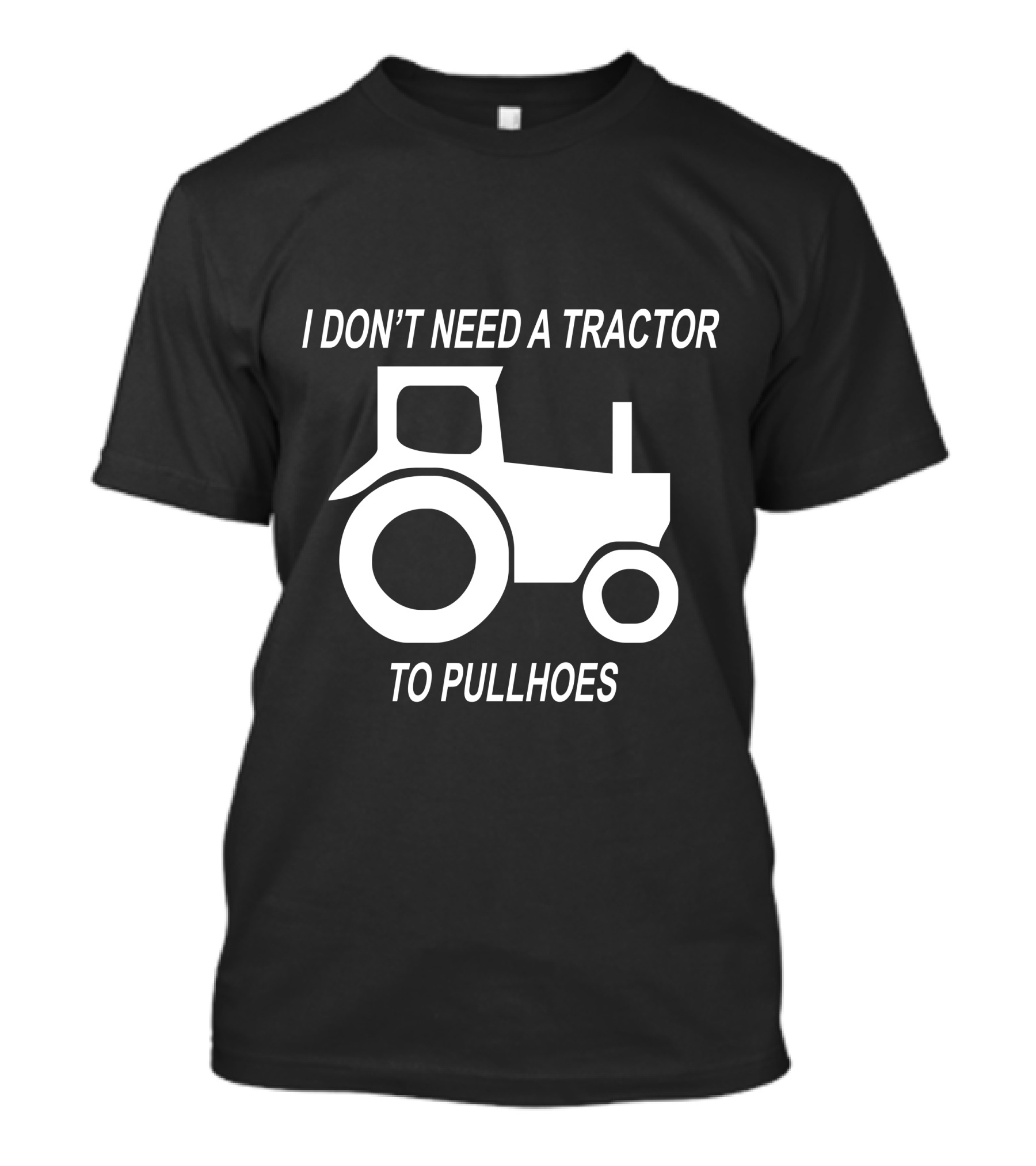I Don't Need A Tractor To Pull Hoes Tractor Image T-Shirt