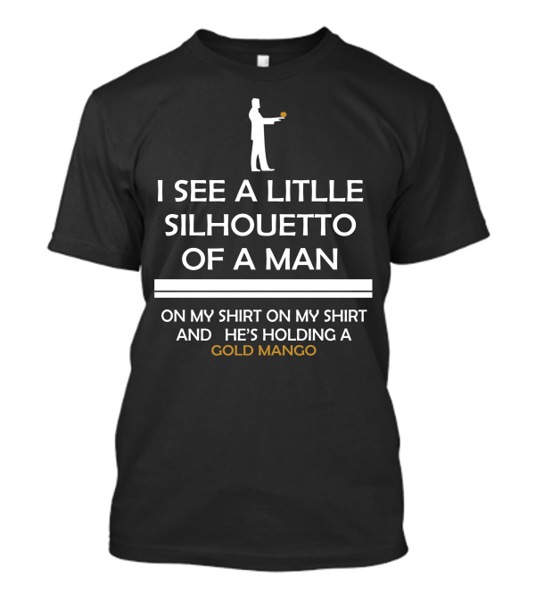 I See A Little Silhouetto Of A Man Holding A Gold Mango T-Shirt