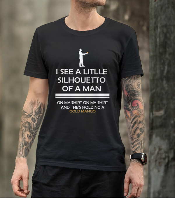 I See A Little Silhouetto Of A Man Holding A Gold Mango T-Shirt