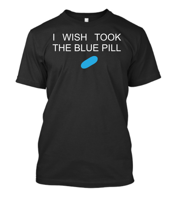 I Wish I Took The Blue Pill Matrix Concept Capsule T-Shirt