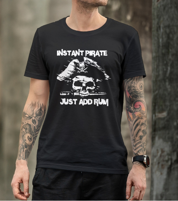 Instant Pirate Just Add Rum Skull And Crossbones T-Shirt