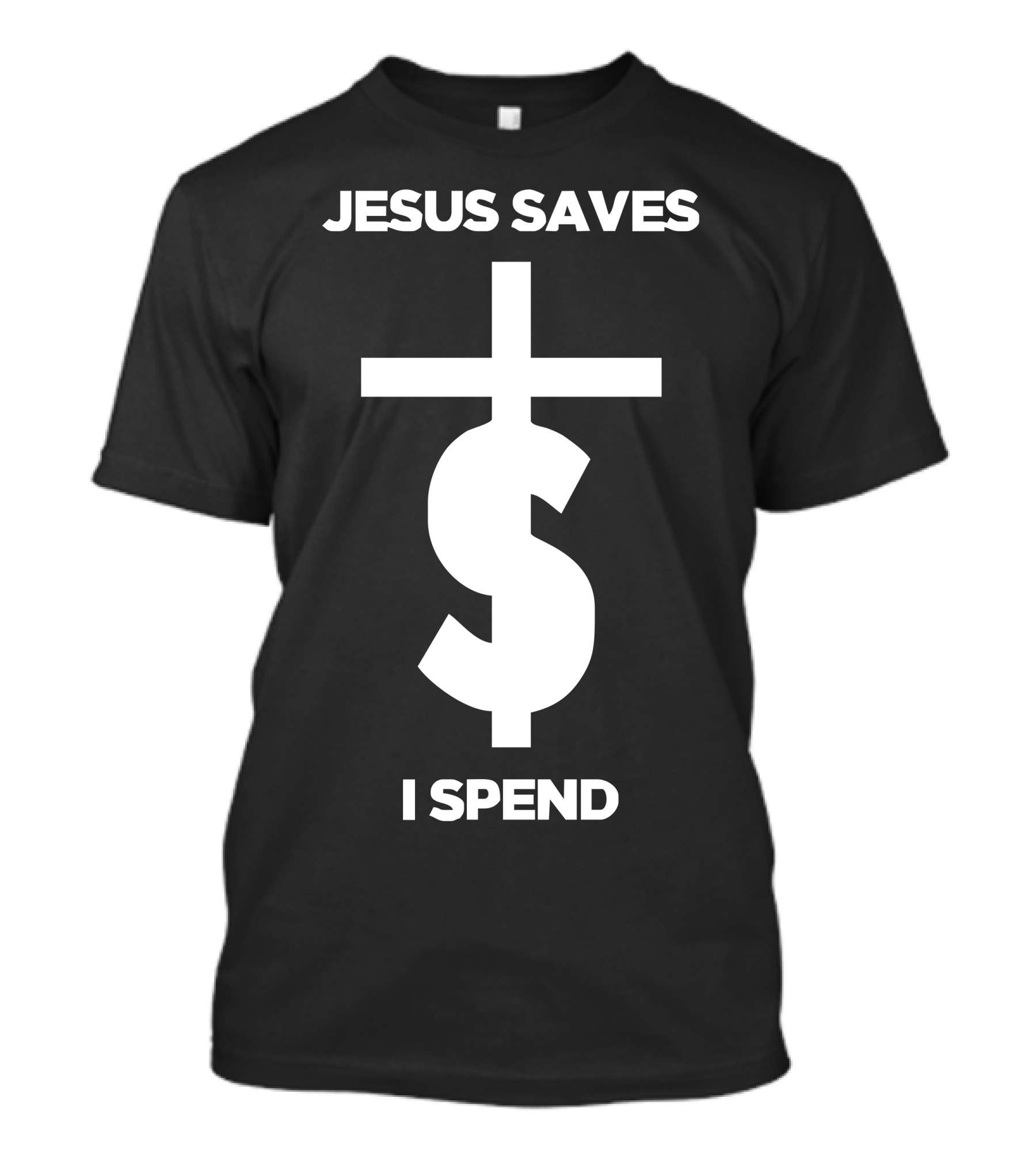 Jesus Saves I Spend Dollar Cross T-Shirt