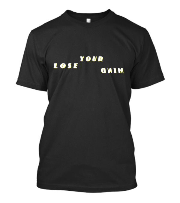 Lose Your Mind Curved Inverted Text T-Shirt