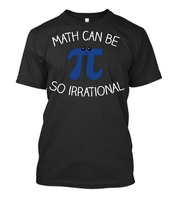 Math Can Be So Irrational With Cute Pi T-Shirt