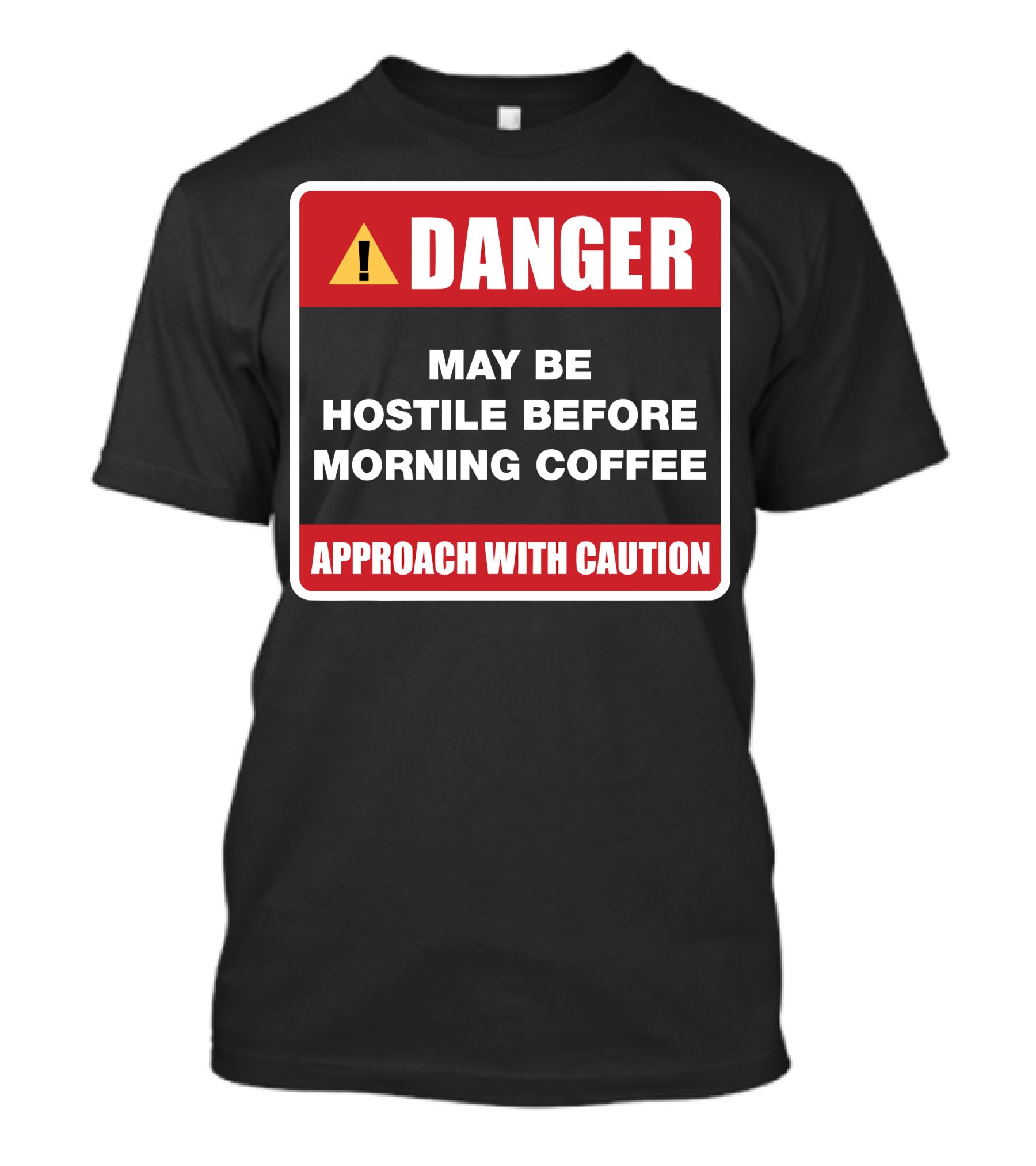 DANGER May Be Hostile Before Morning Coffee APPROACH WITH CAUTION T-Shirt