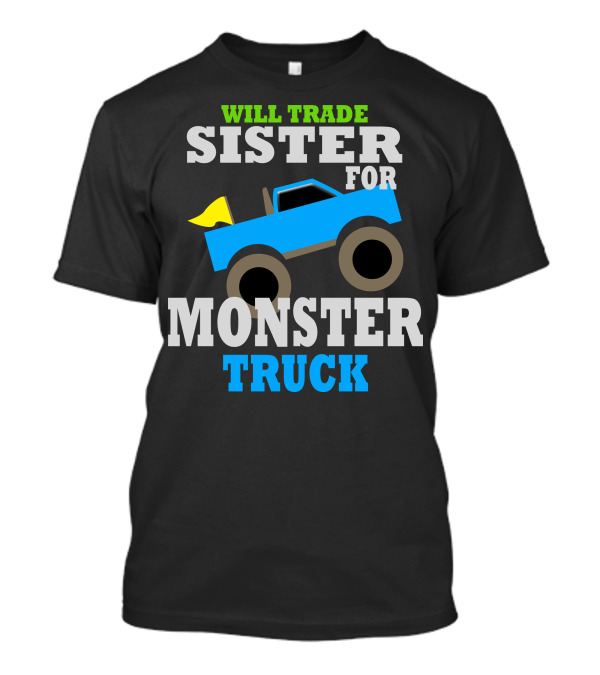 WILL TRADE SISTER FOR MONSTER TRUCK T-Shirt