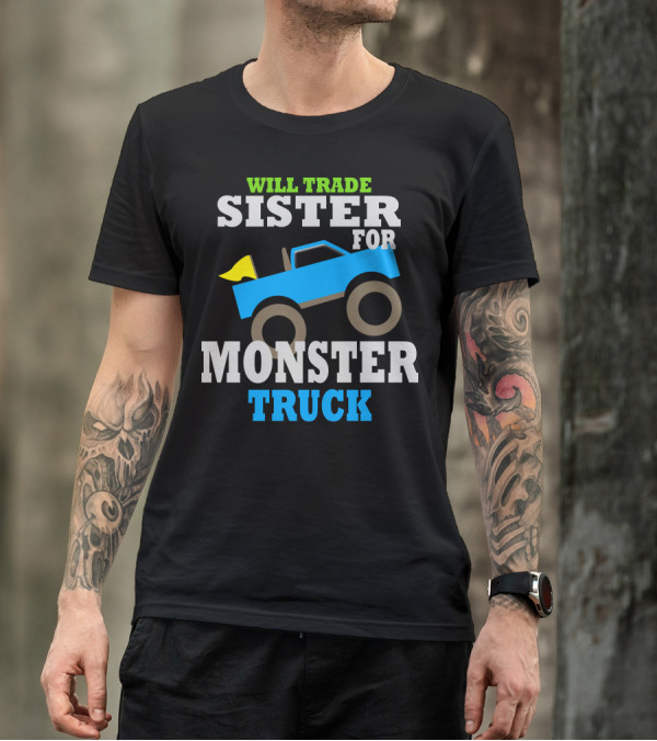 WILL TRADE SISTER FOR MONSTER TRUCK T-Shirt
