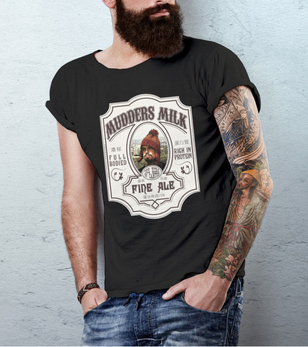 Mudders Milk The Hero Of Canton Fine Ale Full Bodied Rich In Protein 15% T-Shirt