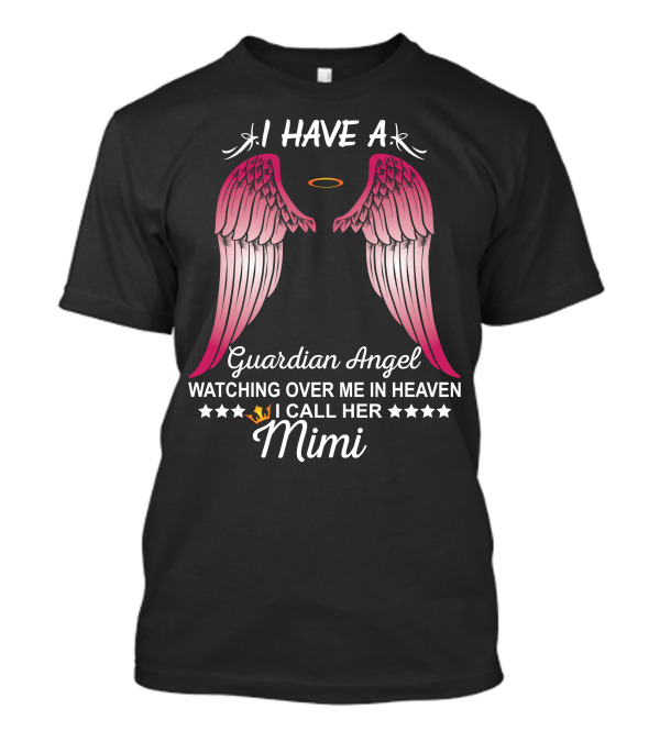 I Have A Guardian Angel Watching Over Me In Heaven I Call Her Mimi T-Shirt