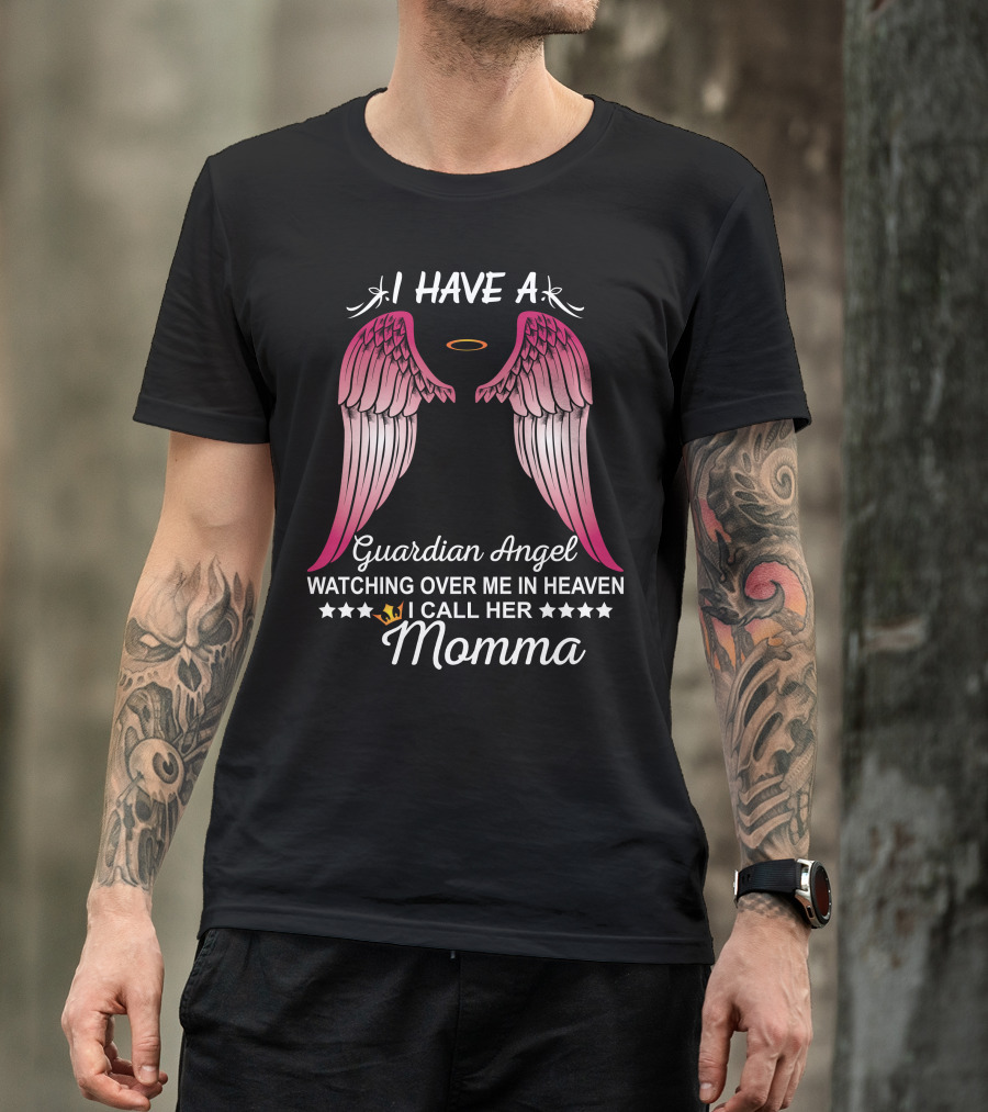 I Have A Guardian Angel Watching Over Me In Heaven I Call Her Momma T-Shirt