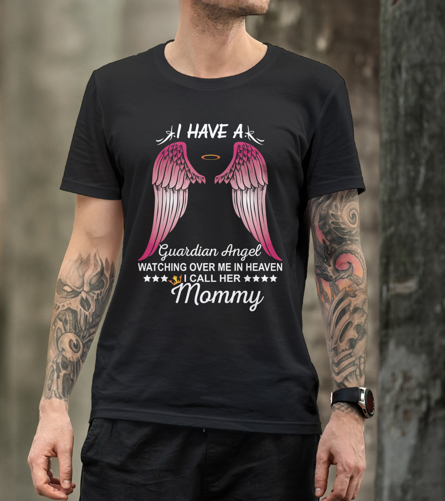 I Have A Guardian Angel Watching Over Me In Heaven I Call Her Mommy T-Shirt