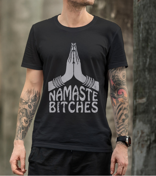 Namaste Bitches Hands Together Gesture T-Shirt