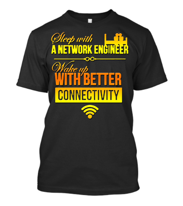 Sleep With A Network Engineer Wake Up With Better Connectivity T-Shirt