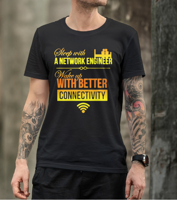 Sleep With A Network Engineer Wake Up With Better Connectivity T-Shirt