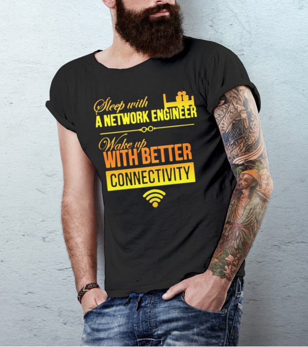 Sleep With A Network Engineer Wake Up With Better Connectivity T-Shirt