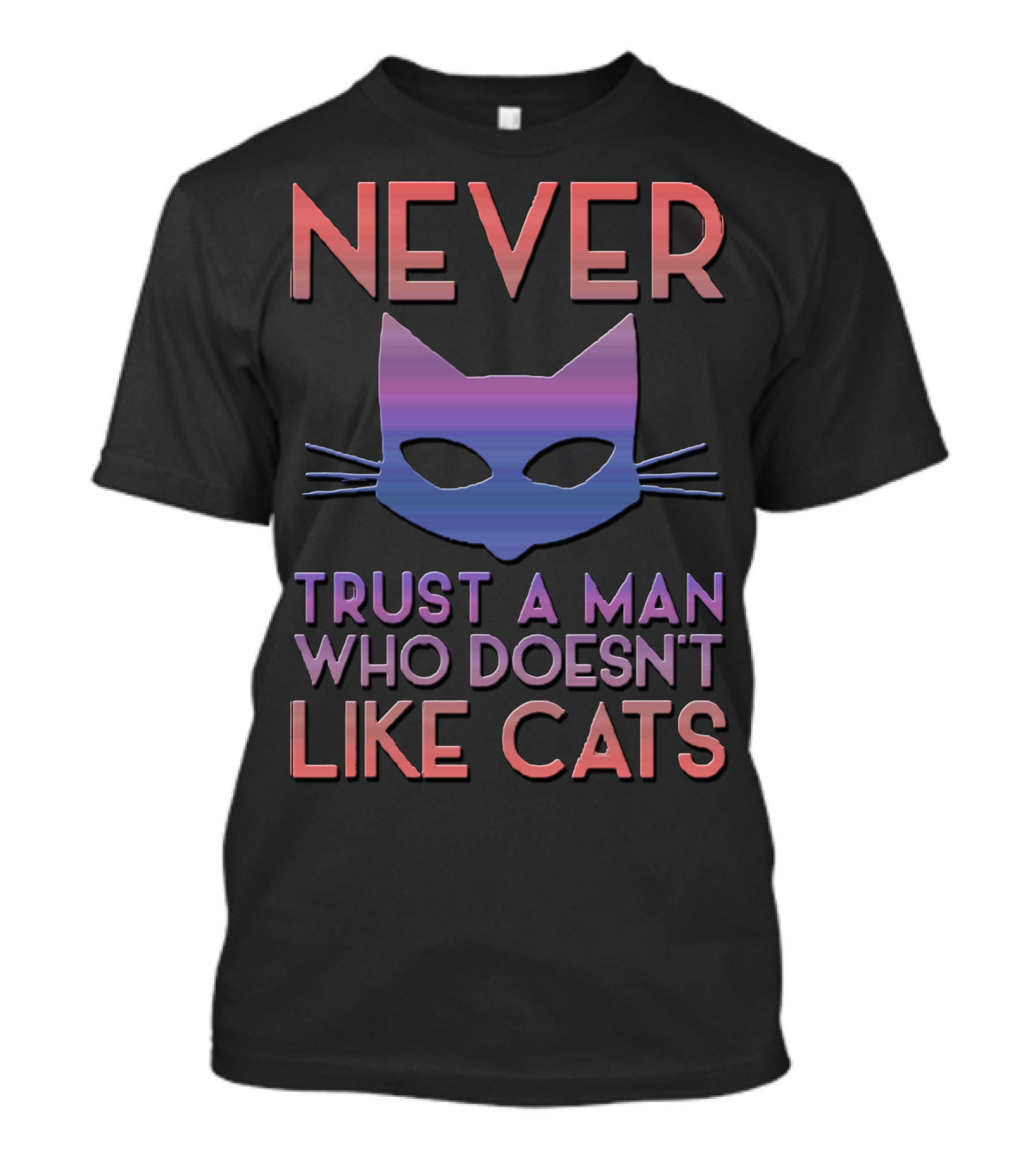 Never Trust A Man Who Doesn't Like Cats T-Shirt