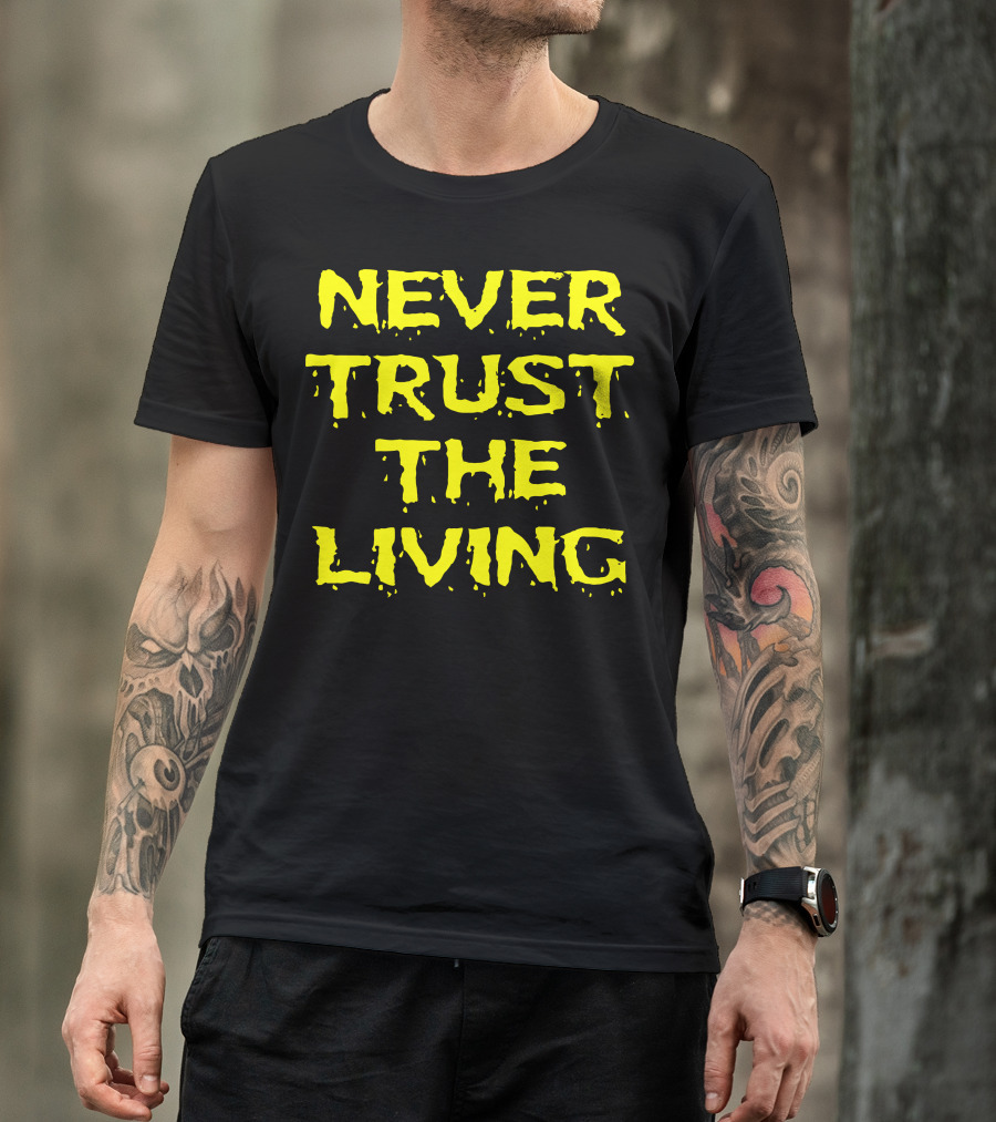 Never Trust The Living Beetlejuice Inspired Halloween T-Shirt