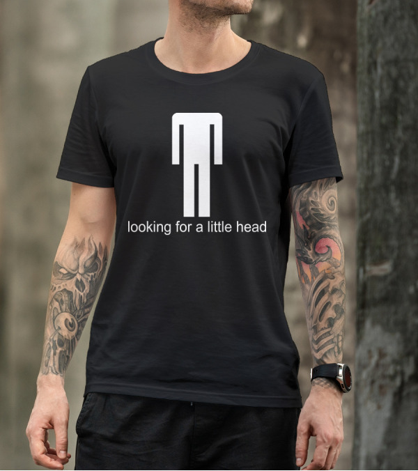 Looking For A Little Head Rude Offensive Stick Figure Humor T-Shirt