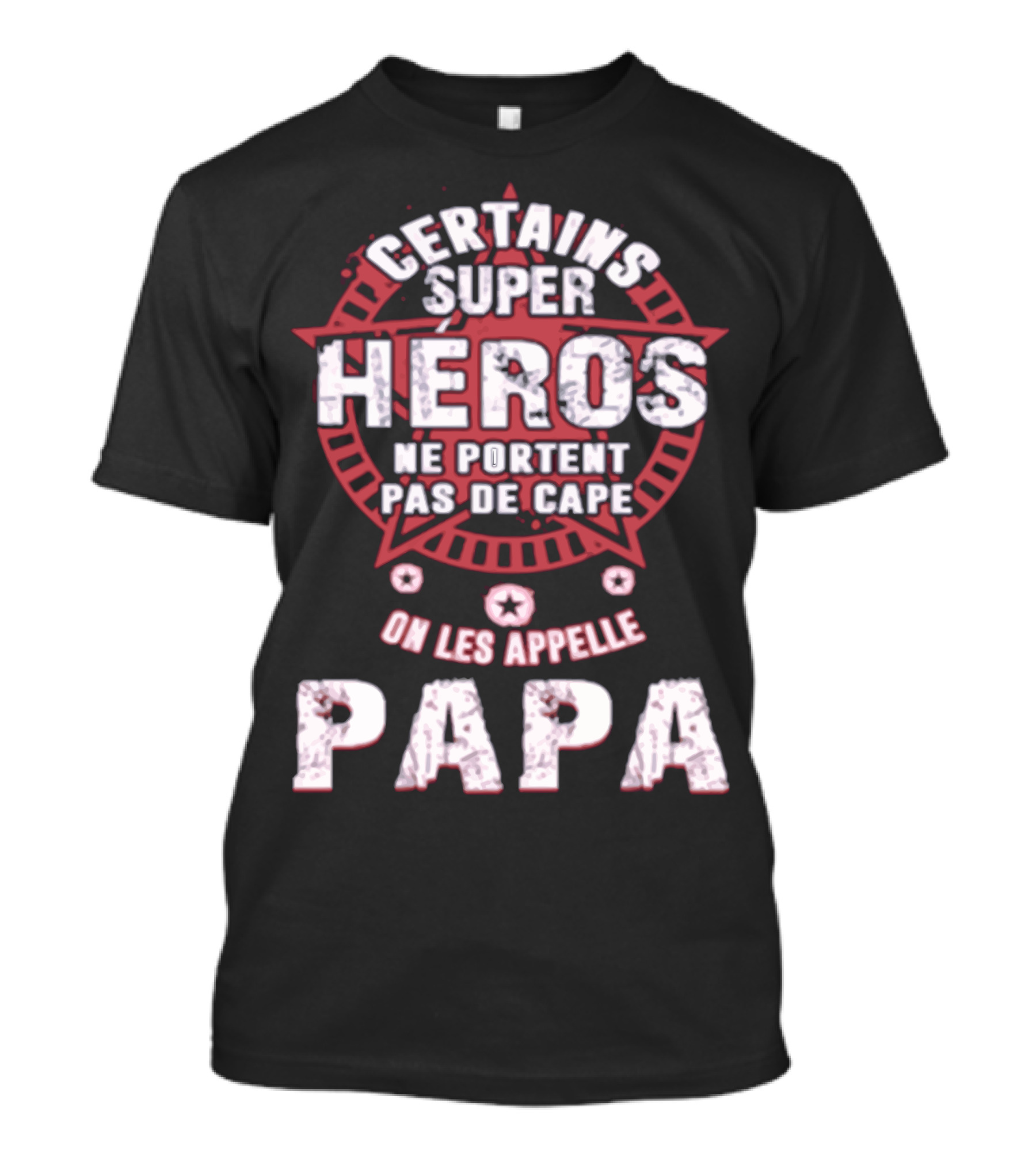 CERTAINS SUPER HEROS NE PORTENT PAS DE CAPE ON LES APPELLE PAPA T-Shirt