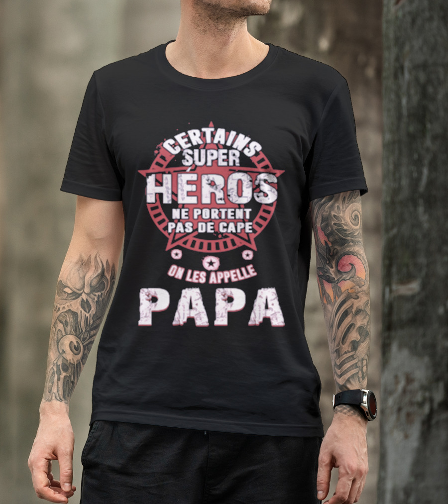CERTAINS SUPER HEROS NE PORTENT PAS DE CAPE ON LES APPELLE PAPA T-Shirt