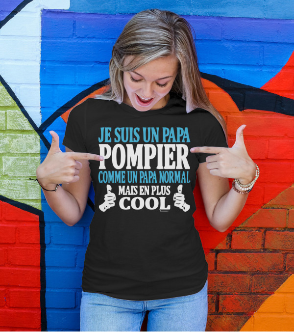 JE SUIS UN PAPA POMPIER COMME UN PAPA NORMAL MAIS EN PLUS COOL T-Shirt