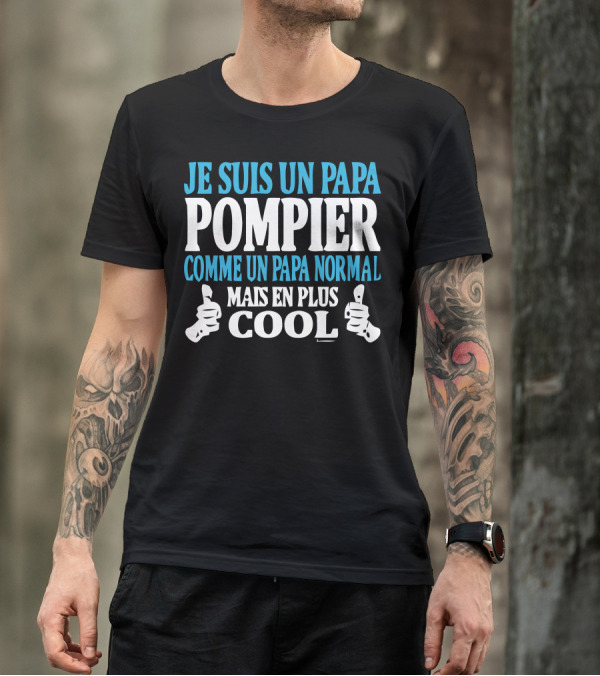 JE SUIS UN PAPA POMPIER COMME UN PAPA NORMAL MAIS EN PLUS COOL T-Shirt