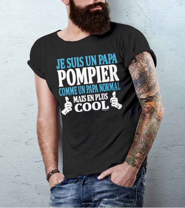 JE SUIS UN PAPA POMPIER COMME UN PAPA NORMAL MAIS EN PLUS COOL T-Shirt