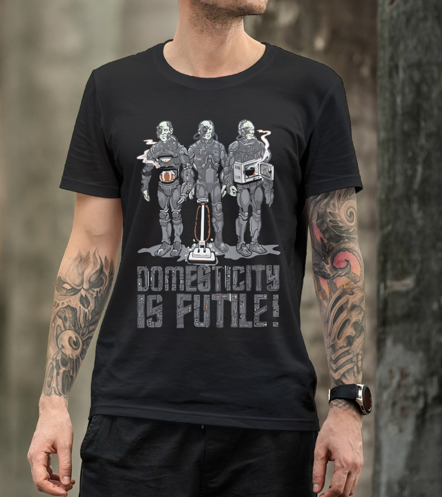 Domesticity Is Futile Sci-Fi Robot Humor T-Shirt