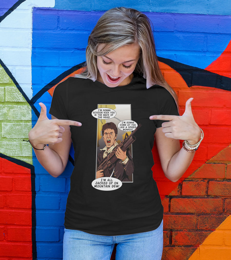 Talladega Scarface I'm Gonna Scissor-Kick You I'm Gonna Come At You Like A Spider Monkey I'm All Jacked Up On Mountain Dew T-Shirt