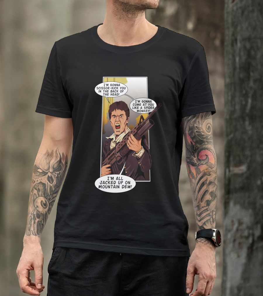 Talladega Scarface I'm Gonna Scissor-Kick You I'm Gonna Come At You Like A Spider Monkey I'm All Jacked Up On Mountain Dew T-Shirt