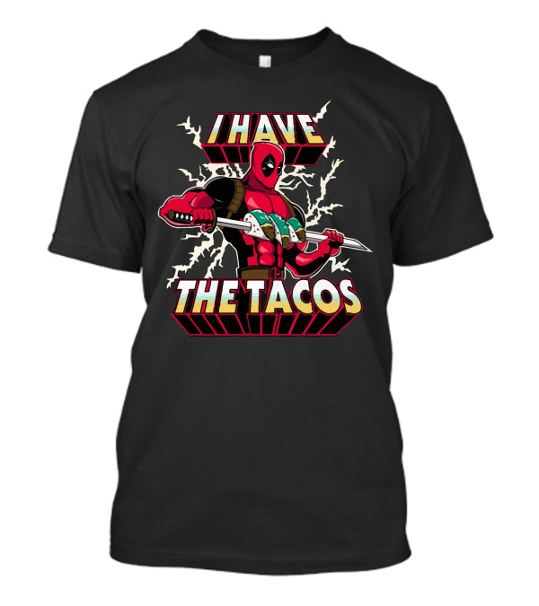 I Have The Tacos Deadpool T-Shirt