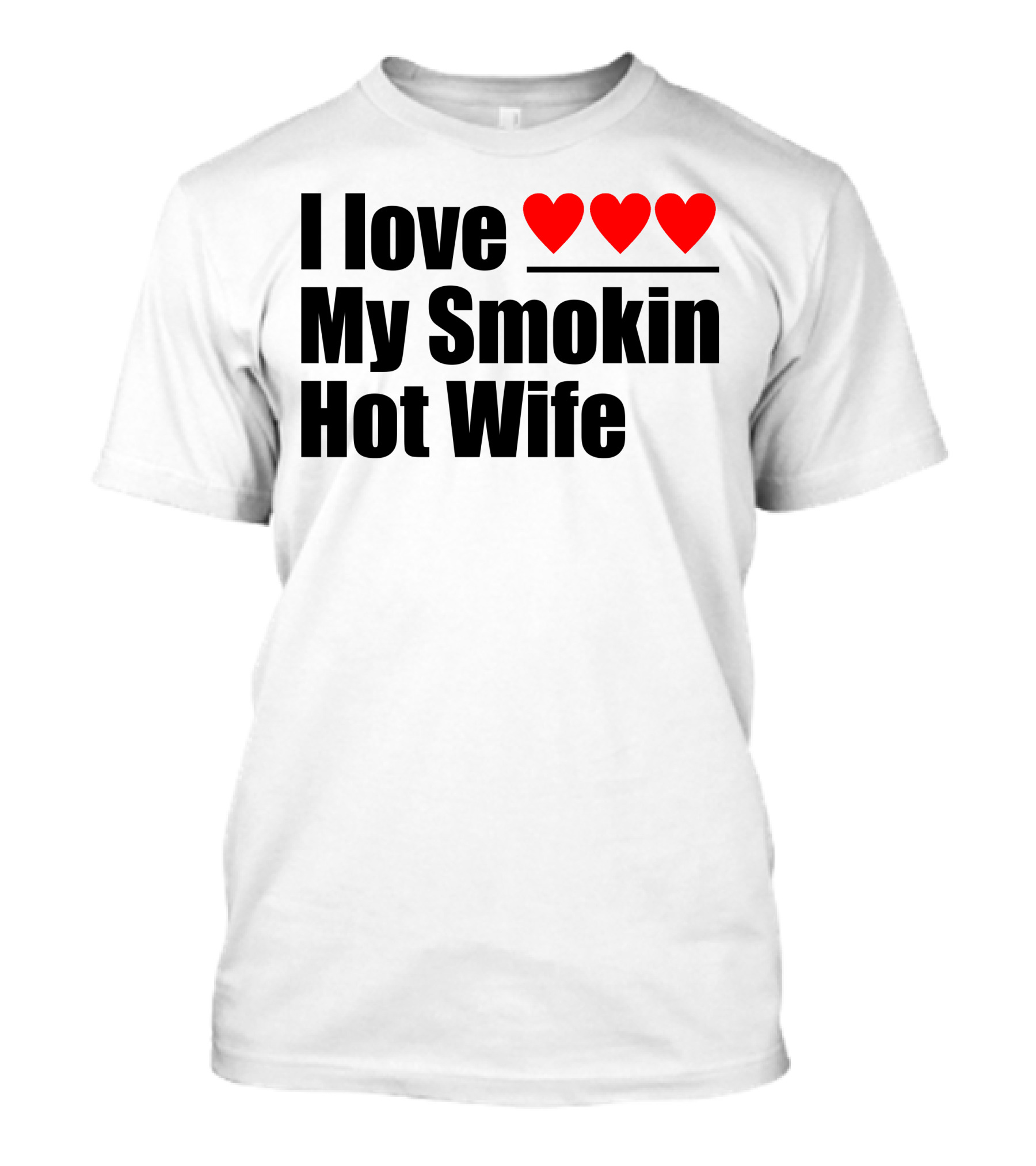 I Love Hearts My Smokin Hot Wife T-Shirt