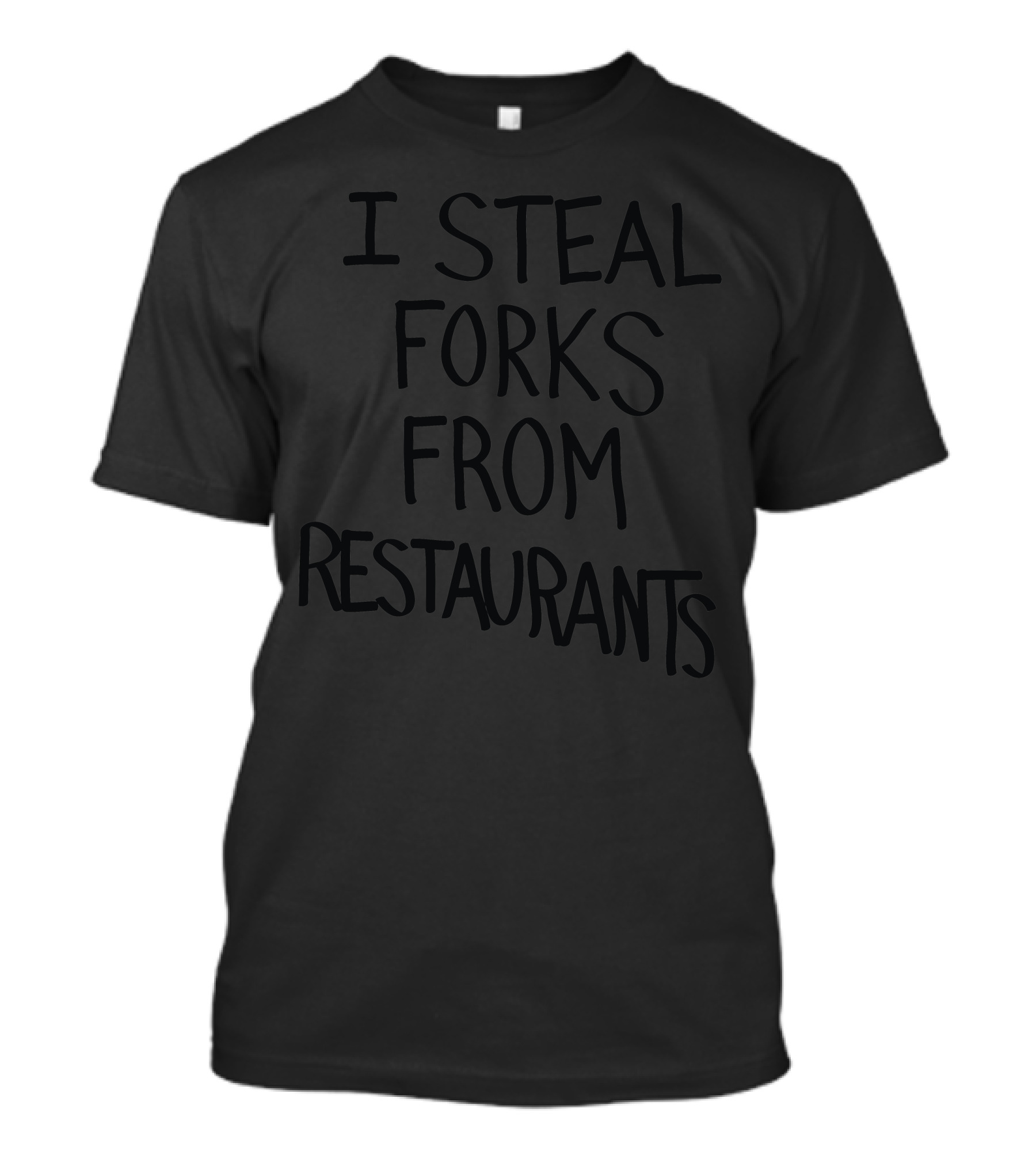 I Steal Forks From Restaurants T-Shirt