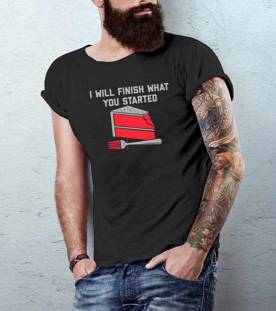 I Will Finish What You Started Cake Slice And Fork T-Shirt