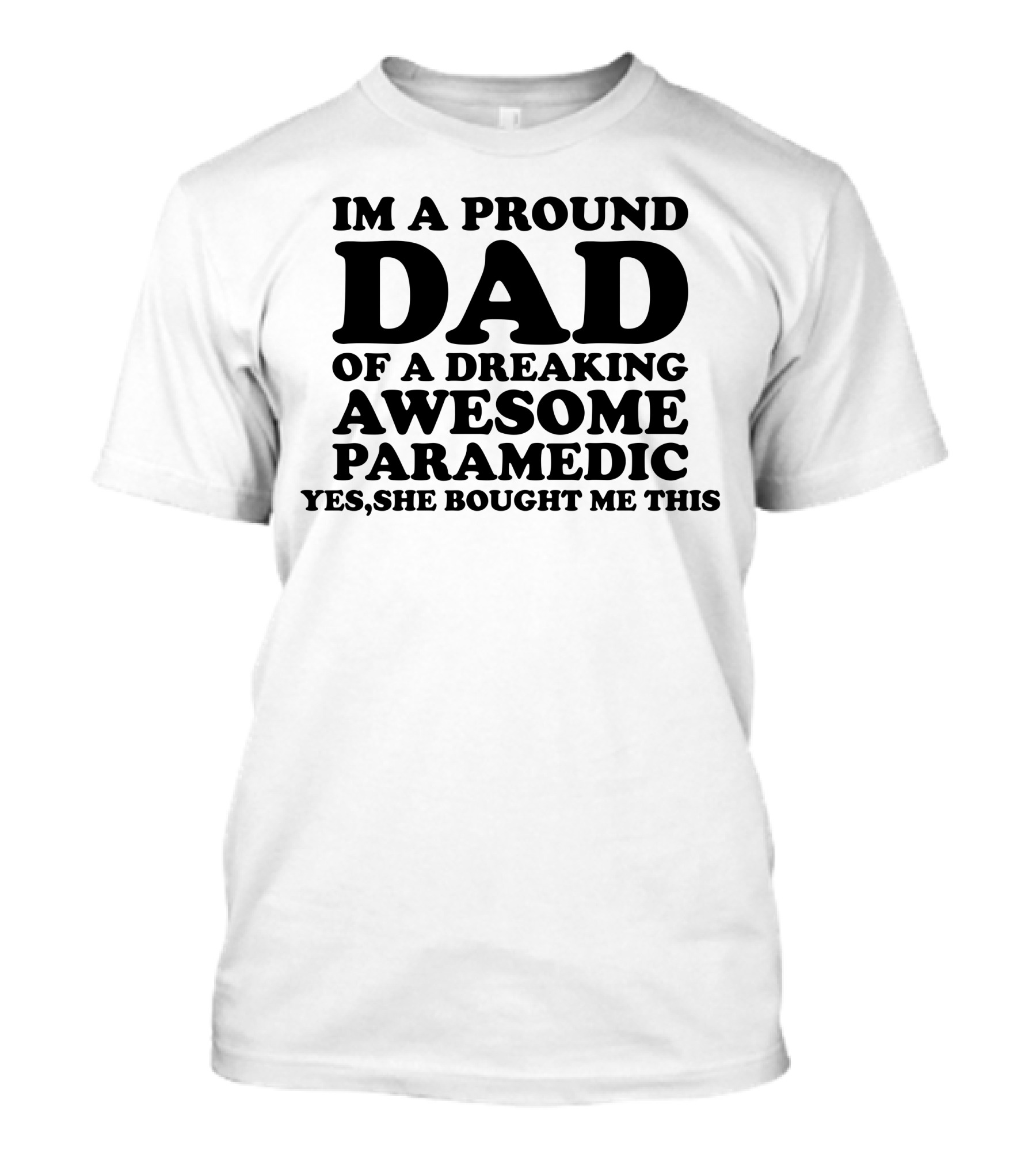 IM A PROUD DAD OF A DREAKING AWESOME PARAMEDIC T-Shirt