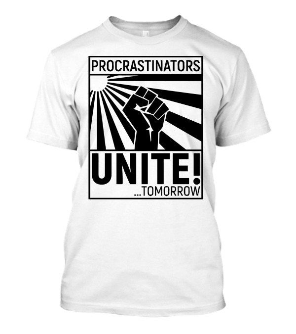 Procrastinators Unite Tomorrow Fist Sunburst T-Shirt