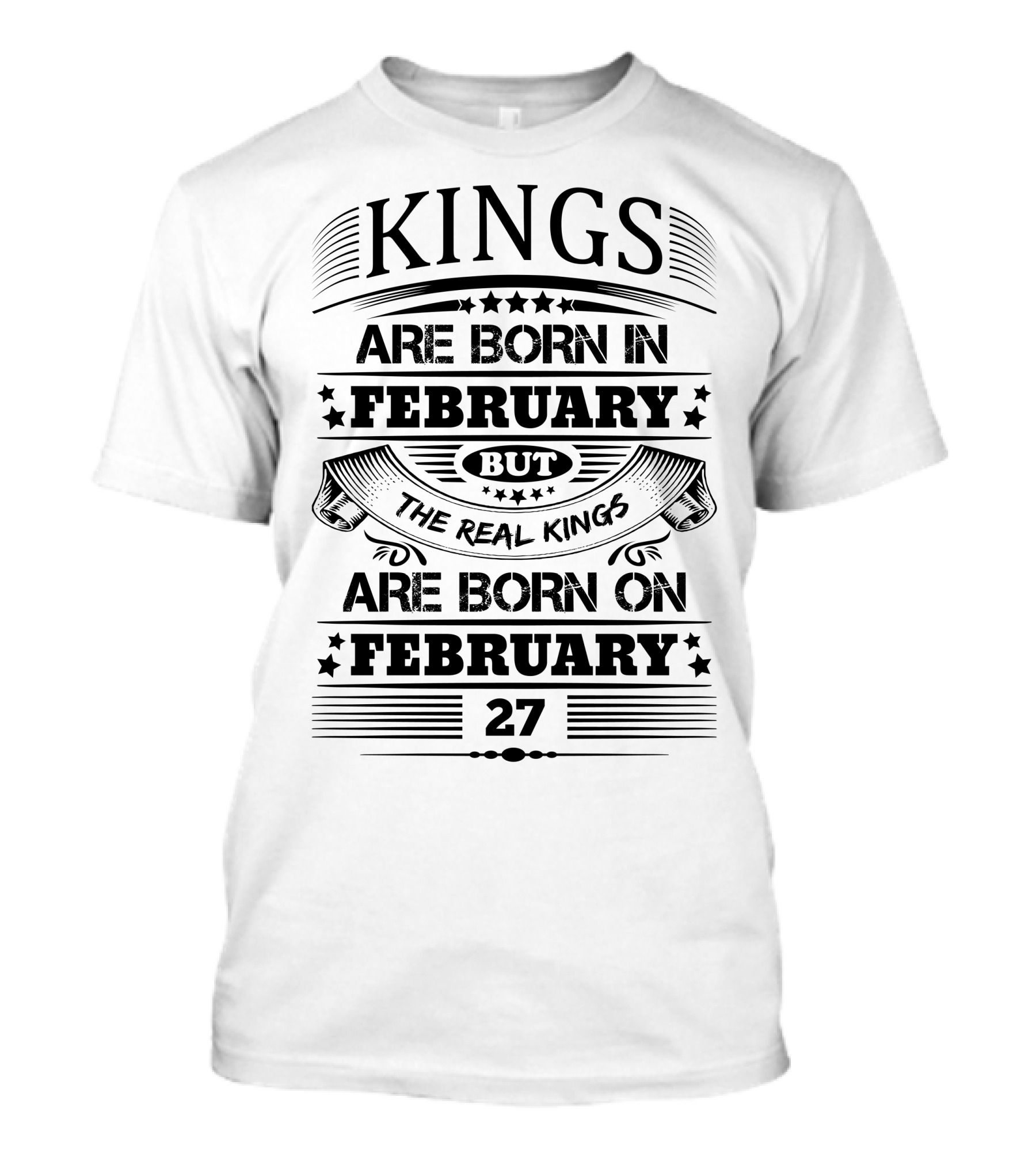 Kings Are Born In February But The Real Kings Are Born On February 27 T-Shirt