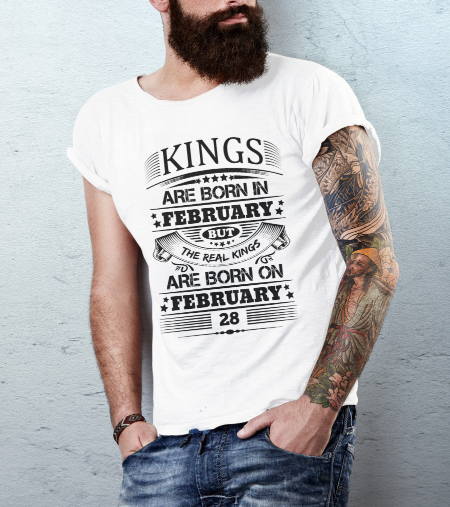 Kings Are Born In February But The Real Kings Are Born On February 28 T-Shirt