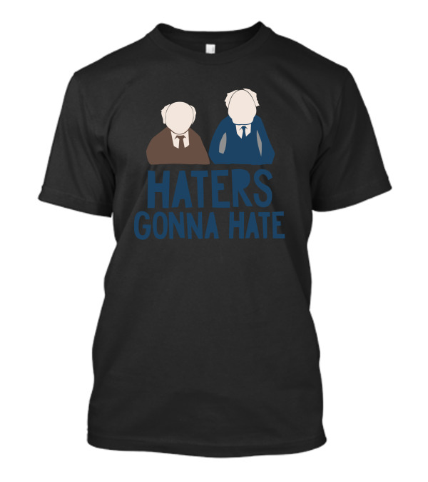 Haters Gonna Hate Statler Waldorf T-Shirt