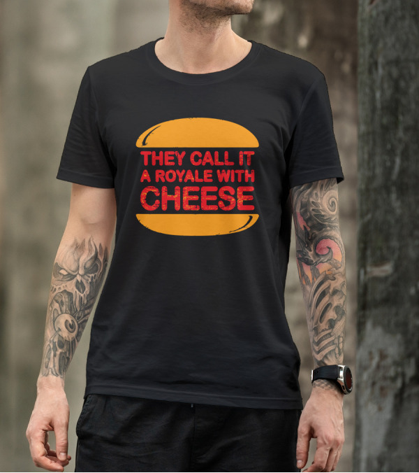 They Call It A Royale With Cheese T-Shirt